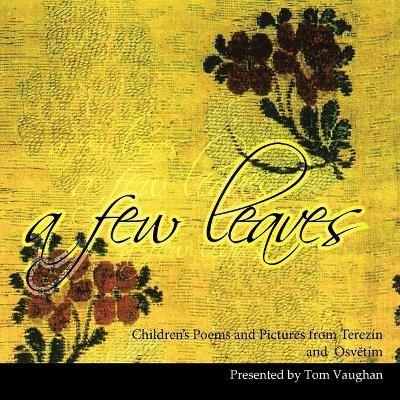A Few Leaves: Children's Poems and Pictures from Terezín and Osvtím - Tom Vaughan - cover