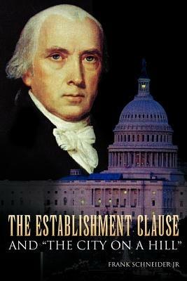 The Establishment Clause and ''The City on a Hill'' - Frank Schneider - cover