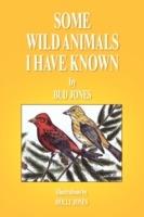 Some Wild Animals I Have Known - Bud Jones - cover