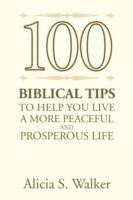 100 Biblical Tips to Help You Live a More Peaceful and Prosperous Life - Alicia S Walker - cover