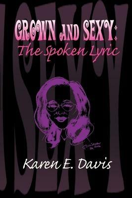 Grown and Sexy: The Spoken Lyric - Karen E Davis - cover