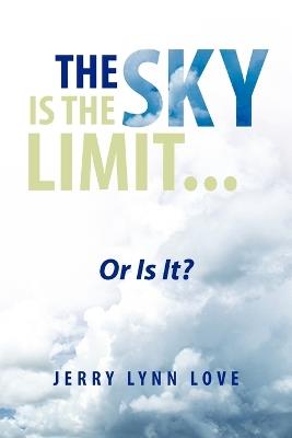 The Sky Is the Limit... - Jerry Lynn Love - cover
