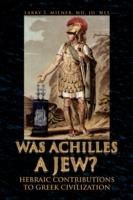 Was Achilles a Jew? - Larry S Milner - cover