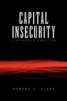 Capital Insecurity - Robert F Clark - cover