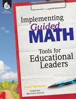 Implementing Guided Math: Tools for Educational Leaders: Tools for Educational Leaders