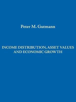 Income Distribution, Asset Values and Economic Growth - Peter Gutmann - cover