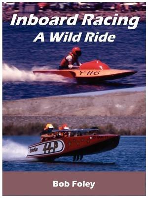 Inboard Racing: A Wild Ride - Bob Foley - cover