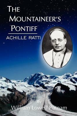 The Mountaineer's Pontiff: Achille Ratti - William Lowell Putnam - cover