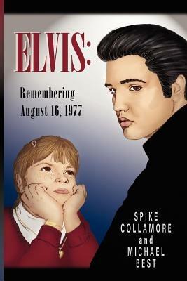 Elvis: Remembering August 16, 1977 - SPIKE COLLAMORE,MICHAEL BEST - cover