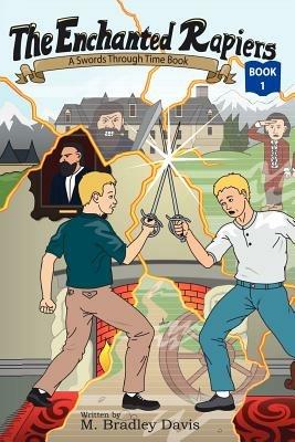 The Enchanted Rapiers: Swords Through Time Book 1 - M. Bradley Davis - cover