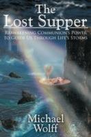 The Lost Supper: Reawakening Communion's Power to Guide Us Through Life's Storms