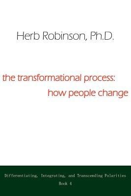 The Transformational Process: How People Change: Differientiating, Integrating, and Transcending Polarities Book 4 - Herb Robinson - cover