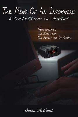 The Mind Of An Insomniac: A Collection of Poetry Featuring the Epic Poem, The Adventures Of Gastan. - Brian McComb - cover