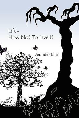 Life-How Not To Live It - Jennifer, Ellis - cover