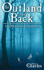 To Outland And Back: One Millimetre From Home