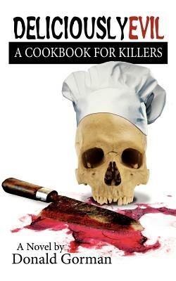 Deliciously Evil: A Cookbook for Killers - Donald Gorman - cover