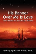 His Banner Over Me Is Love: The Dreams of an African Woman