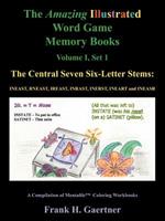The Amazing Illustrated Word Game Memory Books Vol. I, Set I: The Central Seven Six-Letter Stems: INEAST, RNEAST, IREAST, INRAST, INERST, INEART and INEASR