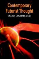 Contemporary Futurist Thought: Science Fiction, Future Studies, and Theories and Visions of the Future in the Last Century - Thomas Lombardo - cover