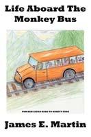Life Aboard The Monkey Bus - James E. Martin - cover