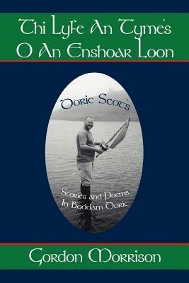Thi Lyfe An Tyme's O An Enshoar Loon: Doric Scot's - Gordon Morrison - cover