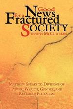 Good News For a Fractured Society: Matthew Speaks to Divisions of Power, Wealth, Gender, and Religious Pluralism