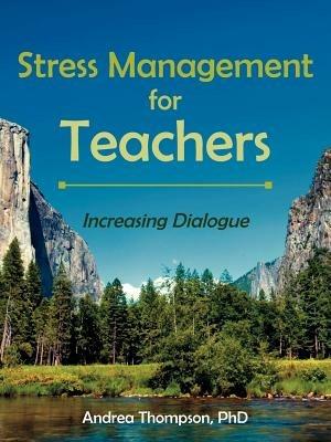 Stress Management for Teachers: Increasing Dialogue - Andrea, Thompson - cover