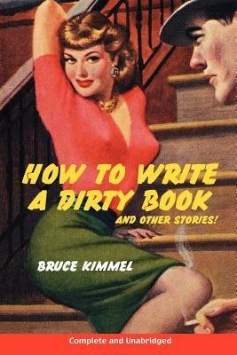 How to Write a Dirty Book and Other Stories - Bruce, Kimmel - cover