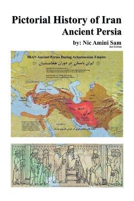Pictorial History of Iran: Ancient Persia - Amini, Sam - cover