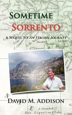 Sometime In Sorrento: A Sequel to An Italian Journey - David M. Addison - cover