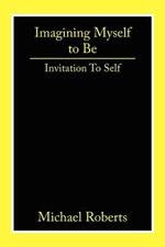 Imagining Myself to Be: Invitation To Self