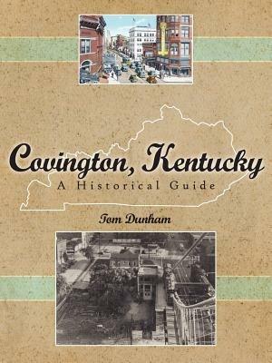 Covington, Kentucky, A Historical Guide - Tom, Dunham - cover
