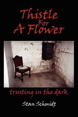Thistle For A Flower: Trusting in the Dark - Stan Schmidt - cover