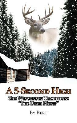 A 5-Second High: The Wisconsin Tradition: The Deer Hunt - Bert - cover
