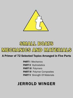Small Boats Mechanics and Materials: A Primer of 72 Selected Topics Arranged in Five Parts - Jerrold Winger - cover