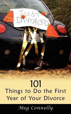 101 Things to Do the First Year of Your Divorce - Meg, Connelly - cover
