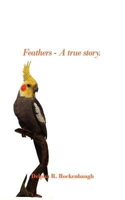 Feathers - A True Story. - Delpha  R. Rockenbaugh - cover