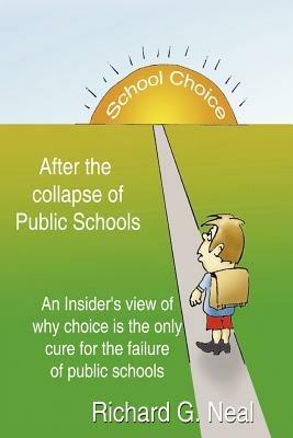 School Choice After the Collapse of Public Schools - Richard G Neal - cover