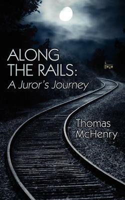 Along the Rails: A Juror's Journey - Thomas McHenry - cover