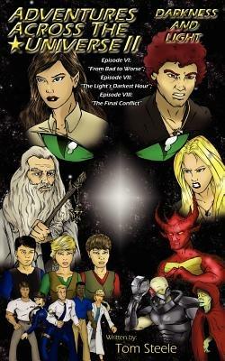 Adventures Across The Universe II: Darkness and Light: Episode VI: "From Bad to Worse"; Episode VII: "The Light's Darkest Hour"; Episode VIII: "The Final Conflict" - Tom Steele - cover