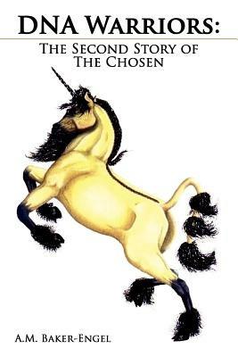 DNA Warriors: The Second Story of The Chosen - A.M. Baker-Engel - cover