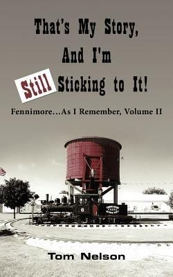 That's My Story, And I'm Still Sticking to It!: Fennimore.As I Remember, Volume II - Tom Nelson - cover