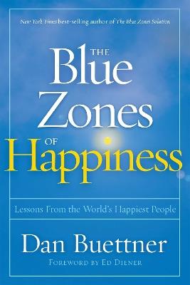 Blue Zones of Happiness: Lessons From the World's Happiest People - Dan Buettner - cover