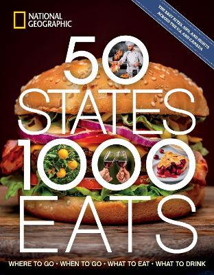 50 States, 1,000 Eats: Where to Go, When to Go, What to Eat, What to Drink - National Geographic,Joe Yogerst - cover