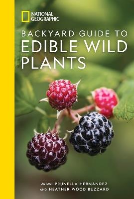 National Geographic Backyard Guide to Edible Wild Plants - Mimi Prunella Hernandez,Heather Wood Buzzard - cover
