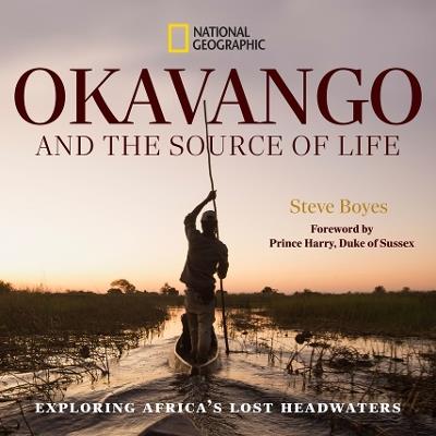 Okavango and the Source of Life: Exploring Africa's Lost Headwaters - Steve Boyes - cover