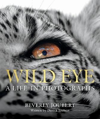 Wild Eye: A Life in Photographs - Beverly Joubert - cover