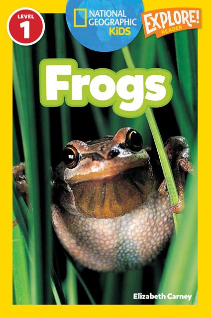 Frogs (National Geographic Kids Explore! Readers, Level 1) - Elizabeth Carney,National Geographic Kids - ebook