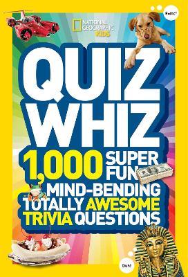Quiz Whiz: 1,000 Super Fun, Mind-Bending, Totally Awesome Trivia Questions - National Geographic Kids - cover