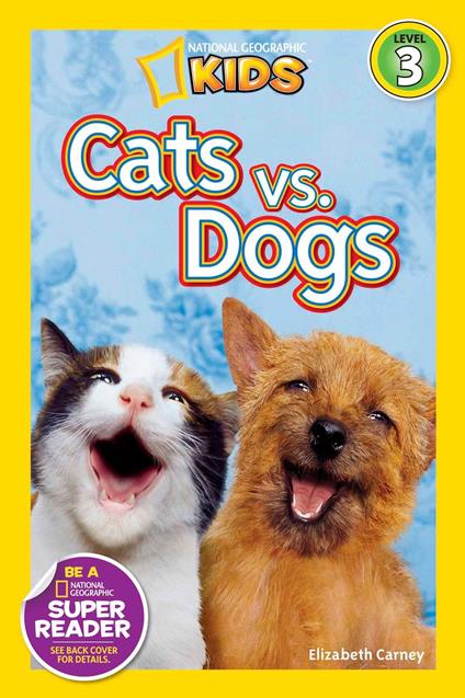 Cats vs. Dogs (National Geographic Kids Readers, Level 3) - Elizabeth Carney,National Geographic Kids - ebook